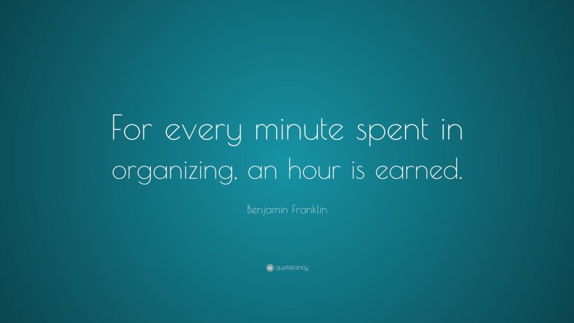 3803-Benjamin-Franklin-Quote-For-every-minute-spent-in-organizing-an 2